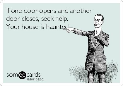 if-one-door-opens-and-another-door-closes-seek-help-your-house-is-haunted--198e2.png