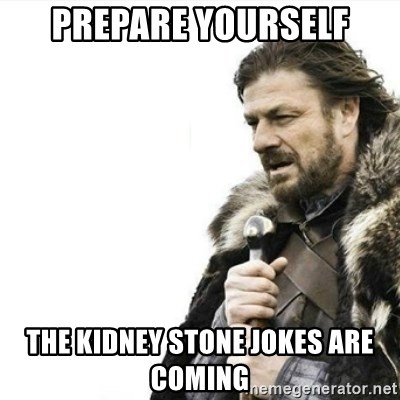 prepare-yourself-the-kidney-stone-jokes-are-coming.jpg
